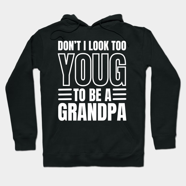 Don't I Look Too Young To Be A Grandpa Hoodie by Swagmart